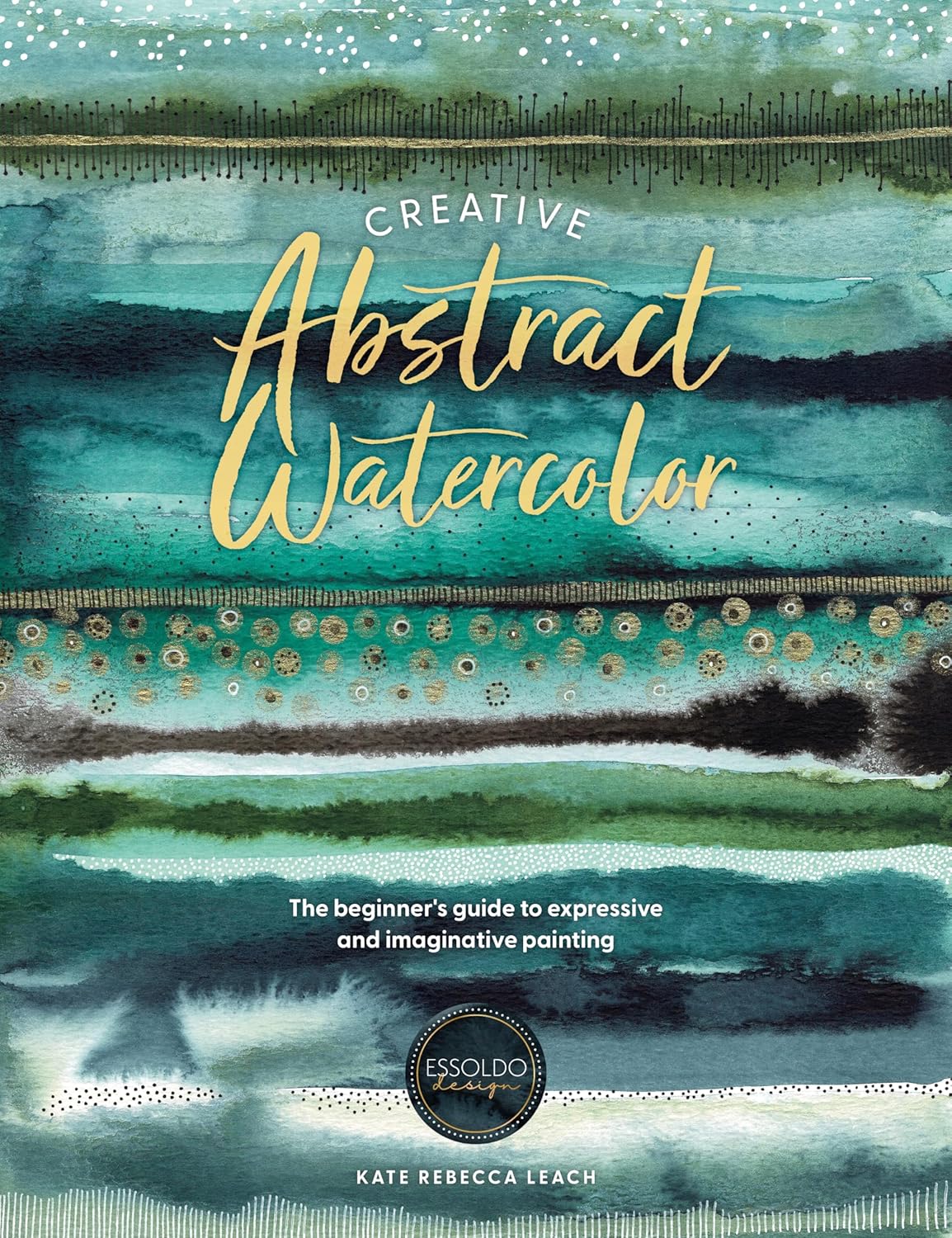 Creative Abstract Watercolor: The beginner\'s guide to expressive and imaginative painting