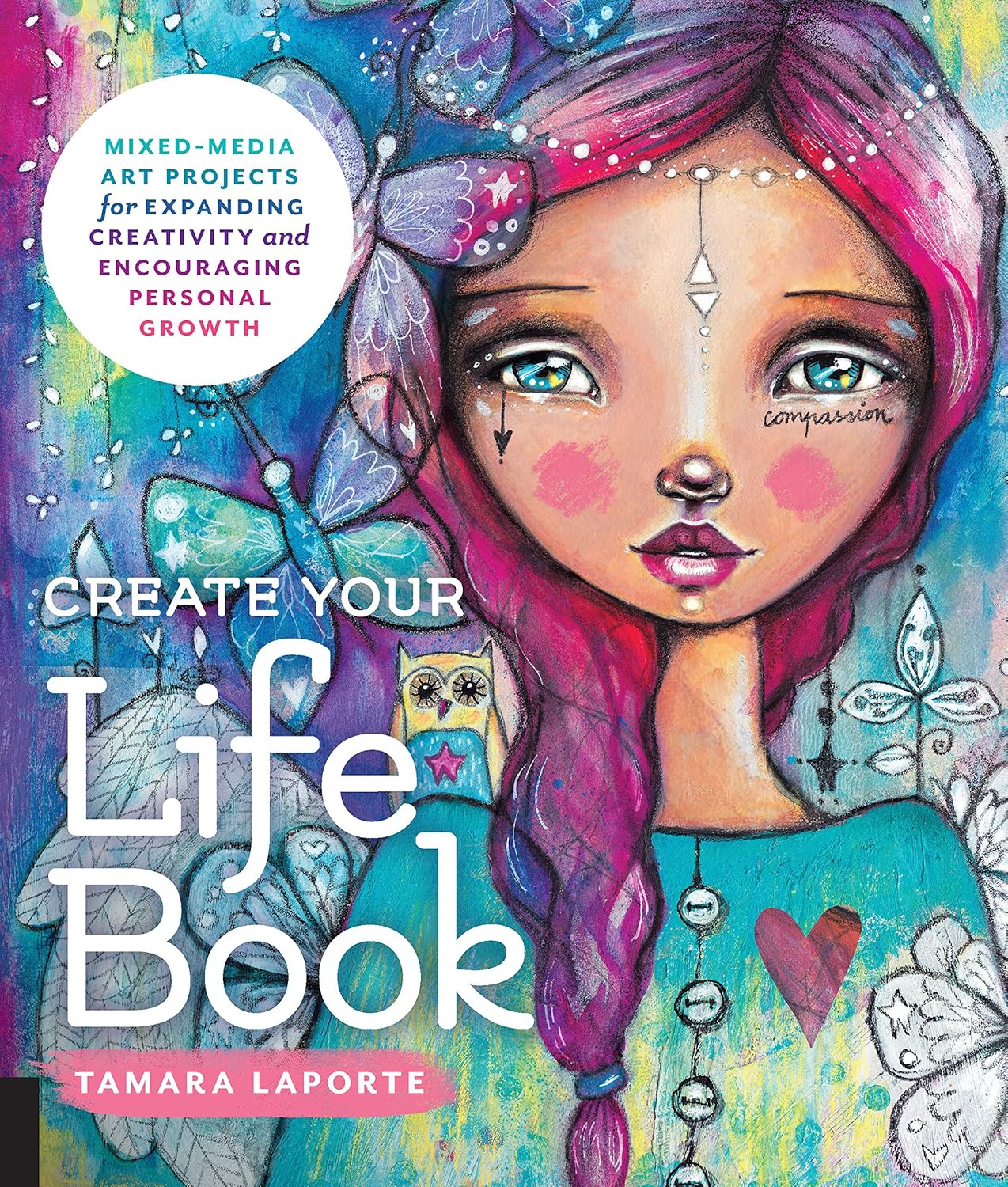 Create Your Life Book: Mixed-Media Art Projects for Expanding Creativity and Encouraging Personal Growth